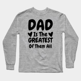 Dad Is The Greatest Of Them All Long Sleeve T-Shirt